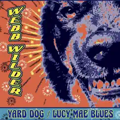 Yard Dog / Lucy Mae Blues - Single by Webb Wilder album reviews, ratings, credits