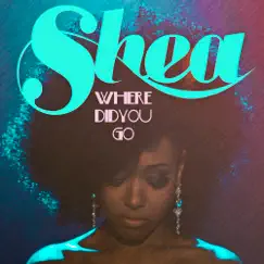 Where Did You Go - EP by Shea album reviews, ratings, credits