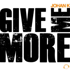 Give Me More - EP by Johan K album reviews, ratings, credits