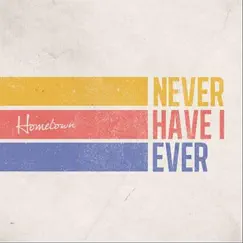 Never Have I Ever - EP by Hometown album reviews, ratings, credits