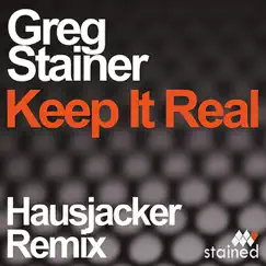 Keep It Real (Hausjacker Remix) - Single by Greg Stainer album reviews, ratings, credits