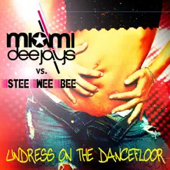 Undress On the Dancefloor by Miami Deejays & Stee Wee Bee album reviews, ratings, credits