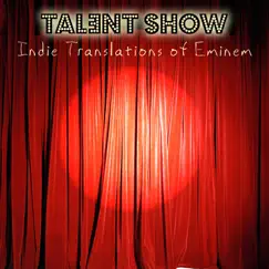 Indie Translations of Eminem: Talent Show - A Tribute - EP by Various Artists & Various Artists album reviews, ratings, credits