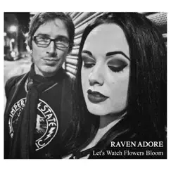 Let's Watch Flowers Bloom - EP by Raven Adore album reviews, ratings, credits