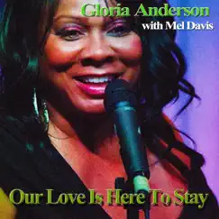 Our Love Is Here to Stay (feat. Mel Davis) - Single by Gloria Anderson album reviews, ratings, credits
