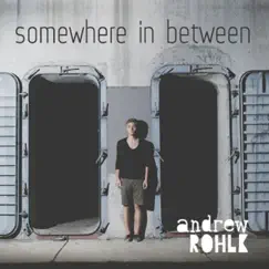 Somewhere in Between - EP by Andrew Rohlk album reviews, ratings, credits