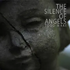 The Silence of Angels - Single by Todd Maki album reviews, ratings, credits