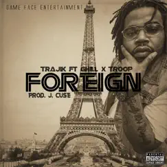 Foreign (feat. G. Hill Hoosier Boy & Troop) - Single by Trajik album reviews, ratings, credits