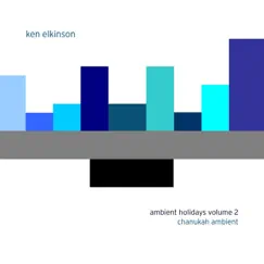 Ambient Holidays Volume 2: Chanukah Ambient by Ken Elkinson album reviews, ratings, credits