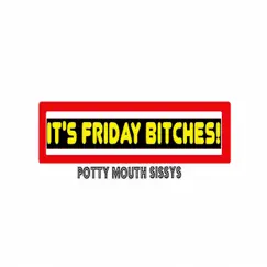 It's Friday Bitches! - Single by Potty Mouth Sissys album reviews, ratings, credits