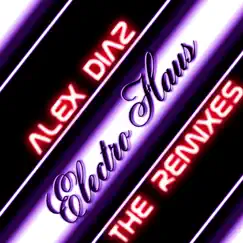 Electro Haus (Remixes) - EP by Alex Diaz album reviews, ratings, credits