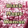 Black Magic Woman album lyrics, reviews, download