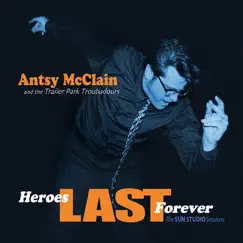 Heroes Last Forever by Antsy McClain and The Trailer Park Troubadours album reviews, ratings, credits