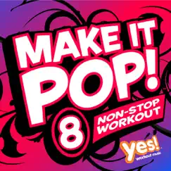 Make It Pop! Vol. 8 (60 Minute Non-Stop Workout @ 132BPM) by Yes Fitness Music album reviews, ratings, credits