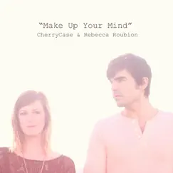Make Up Your Mind (feat. Rebecca Roubion) Song Lyrics
