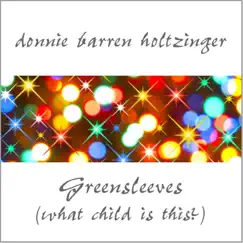 Greensleeves (What Child Is This?) - Single by Donnie Barren Holtzinger album reviews, ratings, credits