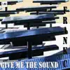 Give Me the Sound - Single album lyrics, reviews, download