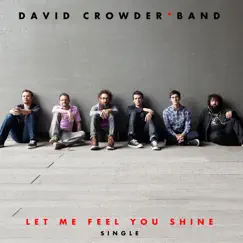 Let Me Feel You Shine (Radio Version) - Single by David Crowder Band album reviews, ratings, credits