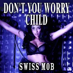 Don't You Worry Child (Dj Sammy Club Mix) Song Lyrics
