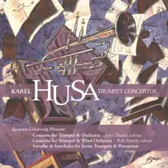 Husa: Trumpet Concertos by John Daniel, James Tapia, Syracuse University Symphony Orchestra, Rob Parton, Syracuse University Wind Ensemble, Melissa Bushee, Josh Dekaney, Steve Carney, John Raschella, Patrick Carney, Terry Caviness, Jeff Stockham & Bob Lyons album reviews, ratings, credits