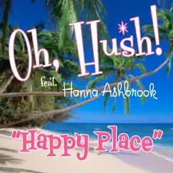 Happy Place (feat. Hanna Ashbrook) - Single by Oh, Hush! album reviews, ratings, credits
