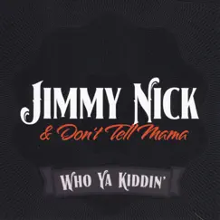 Who Ya Kiddin' - EP by Jimmy Nick & Don't Tell Mama album reviews, ratings, credits