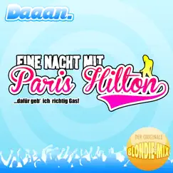 Eine Nacht mit Paris Hilton - dafür geb ich richtig Gas! (Blondie Mix) - Single by Daaan album reviews, ratings, credits