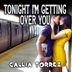 Tonight I'm Getting Over You - Single by Calia Torrez album reviews, ratings, credits