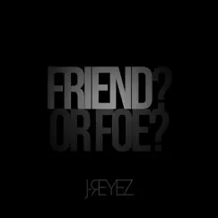 Friend or Foe - Single by J-Reyez album reviews, ratings, credits