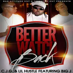 Better Watch Back (feat. Big J) - Single by C.J.G. & Lil Hustle album reviews, ratings, credits
