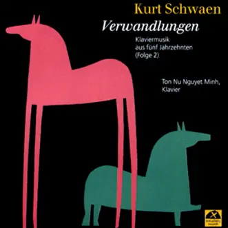 Kurt Schwaen: Verwandlungen (Klaviermusik aus fünf Jahrzenten - Folge 2) by Ton Nu Nguyet Minh album download