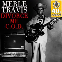 Divorce Me C.O.D. (Remastered) - Single by Merle Travis album reviews, ratings, credits