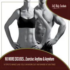 No More Excuses...exercise: Anytime & Anywhere (10 Tips to Make Sure You Can Work Out Anywhere At Anytime!) by Self Help Institute album reviews, ratings, credits