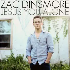 Jesus You Alone - Single by Zac Dinsmore album reviews, ratings, credits
