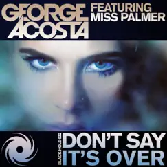 Don't Say It's Over (feat. Miss Palmer) [Kim Fai Radio Edit] Song Lyrics
