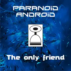 The Only Friend - EP by Paranoid Android album reviews, ratings, credits