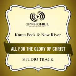 All for the Glory of Christ (Studio Track) - EP by Karen Peck & New River album reviews, ratings, credits
