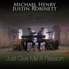 Just Give Me a Reason - Single by Michael Henry & Justin Robinett album reviews, ratings, credits