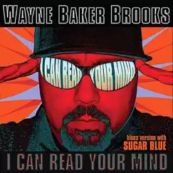 I Can Read Your Mind (Blues Version) [feat. Sugar Blue] - Single by Wayne Baker Brooks album reviews, ratings, credits