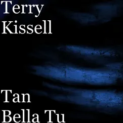 Tan Bella Tu - Single by Terry Kissell album reviews, ratings, credits
