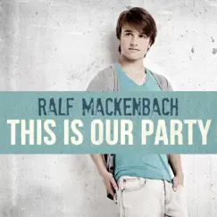 This Is Our Party - Single by Ralf Mackenbach album reviews, ratings, credits