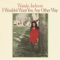 I Wouldn't Want You Any Other Way by Wanda Jackson album reviews, ratings, credits