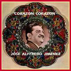 Corazón Corazón by José Alfredo Jiménez album reviews, ratings, credits