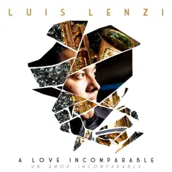 A Love Incomparable (Un Amor Incomparable) by Luis Lenzi album reviews, ratings, credits