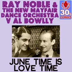 June Time Is Love Time (Remastered) - Single by Ray Noble, The New Mayfair Dance Orchestra & Al Bowlly album reviews, ratings, credits