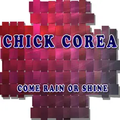 Come Rain or Shine by Chick Corea album reviews, ratings, credits