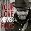 Your Love Never Fails album lyrics, reviews, download