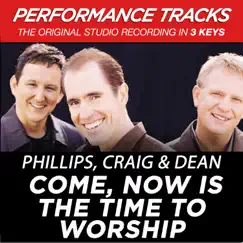Come, Now Is the Time to Worship (Performance Tracks) - EP by Phillips, Craig & Dean album reviews, ratings, credits