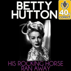 His Rocking Horse Ran Away (Remastered) - Single by Betty Hutton album reviews, ratings, credits
