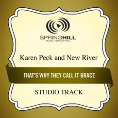 That's Why They Call It Grace (Studio Track) - EP by Karen Peck & New River album reviews, ratings, credits